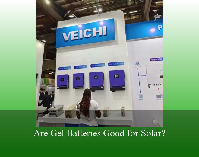Are Gel Batteries Good for Solar?